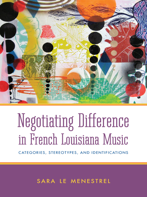 Title details for Negotiating Difference in French Louisiana Music by Sara Le Menestrel - Available